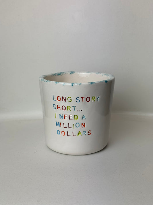 Long Story Short. I Need A Million Dollars- Mug à café/thé - 300 ml